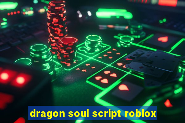 dragon soul script roblox